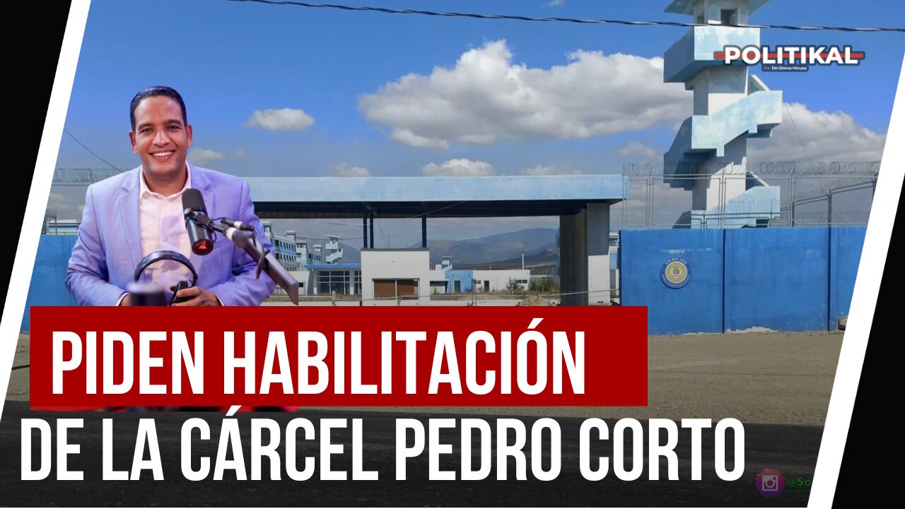 HANSEL GARCÍA PIDE HABILITACIÓN DE LA CÁRCEL PEDRO CORTO EN SAN JUAN DE LA MAGUANA - Noticias de hoy en República Dominicana | De Último Minuto