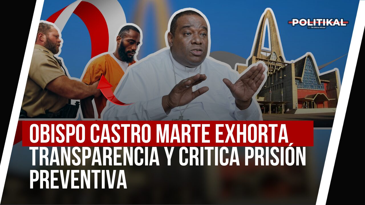 CASTRO MARTE PIDE A FUNCIONARIOS ACTUAR CON TRASPARENCIA Y CRITICA PRISIÓN COMO MEDIDA DE COERCIÓN - Noticias de hoy en República Dominicana | De Último Minuto