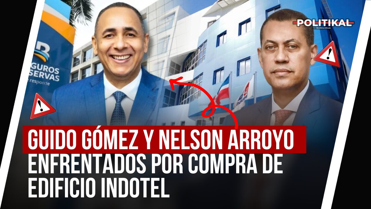 GUIDO GÓMEZ Y NELSON ARROYO ENFRENTADOS POR COMPRA DE EDIFICIO INDOTEL - Noticias de hoy en República Dominicana | De Último Minuto