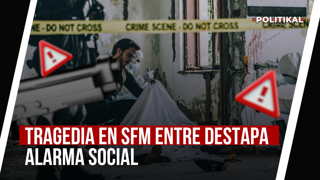 TRAGEDIA EN SFM ENTRE DESTAPA ALARMA SOCIAL - Noticias de hoy en República Dominicana | De Último Minuto