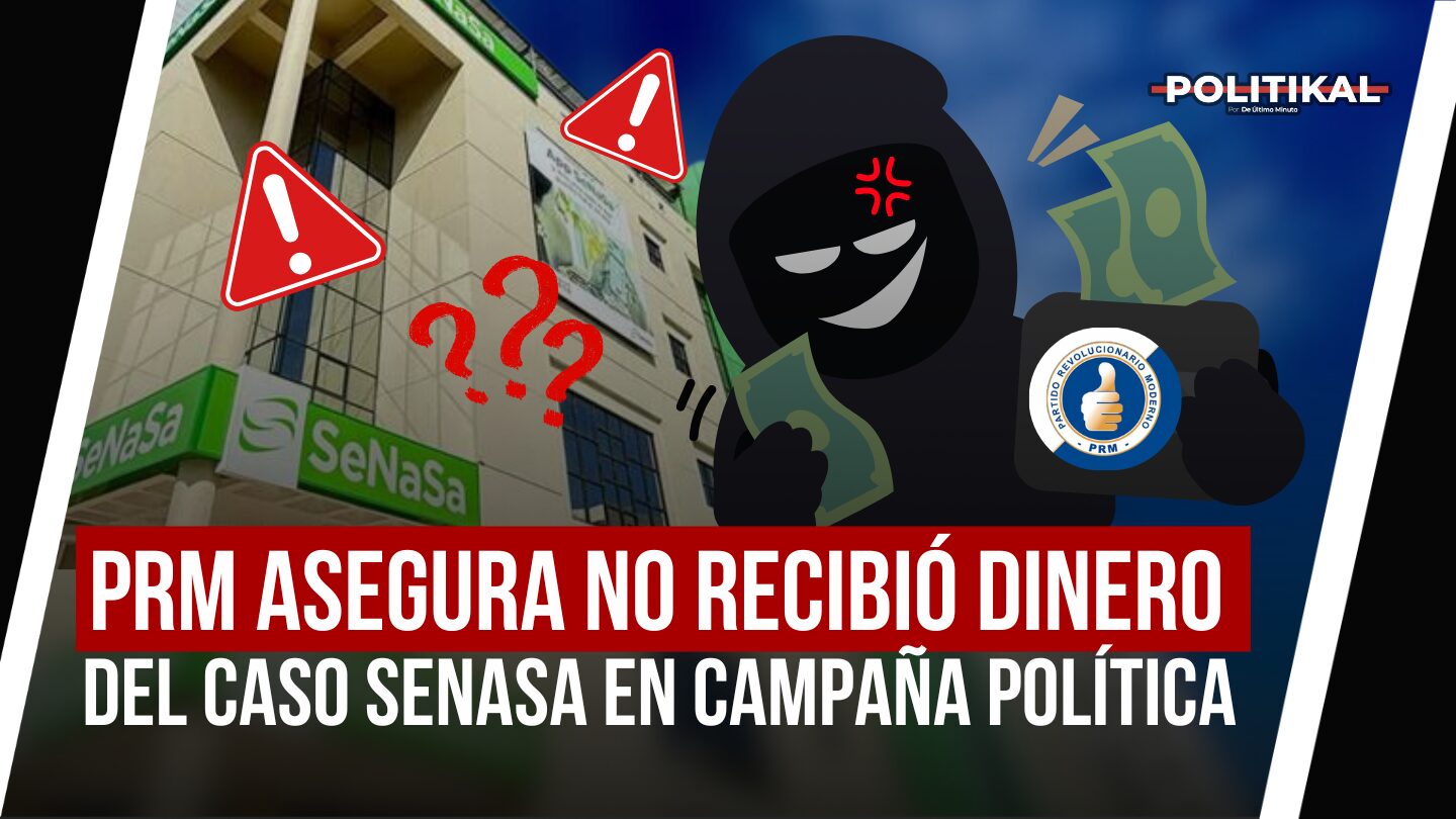 PRM NIEGA HABER RECIBIDO DINERO DEL CASO SENASA PARA CAMPAÑA NI DE NINGÚN OTRO ILÍCITO - Noticias de hoy en República Dominicana | De Último Minuto
