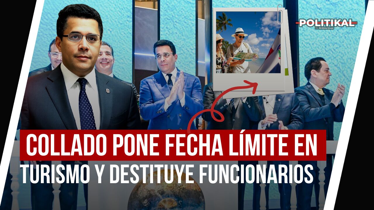 DAVID COLLADO PONE FECHA LÍMITE PARA PERMANECER EN TURISMO Y CANCELA VARIOS FUNCIONARIOS - Noticias de hoy en República Dominicana | De Último Minuto