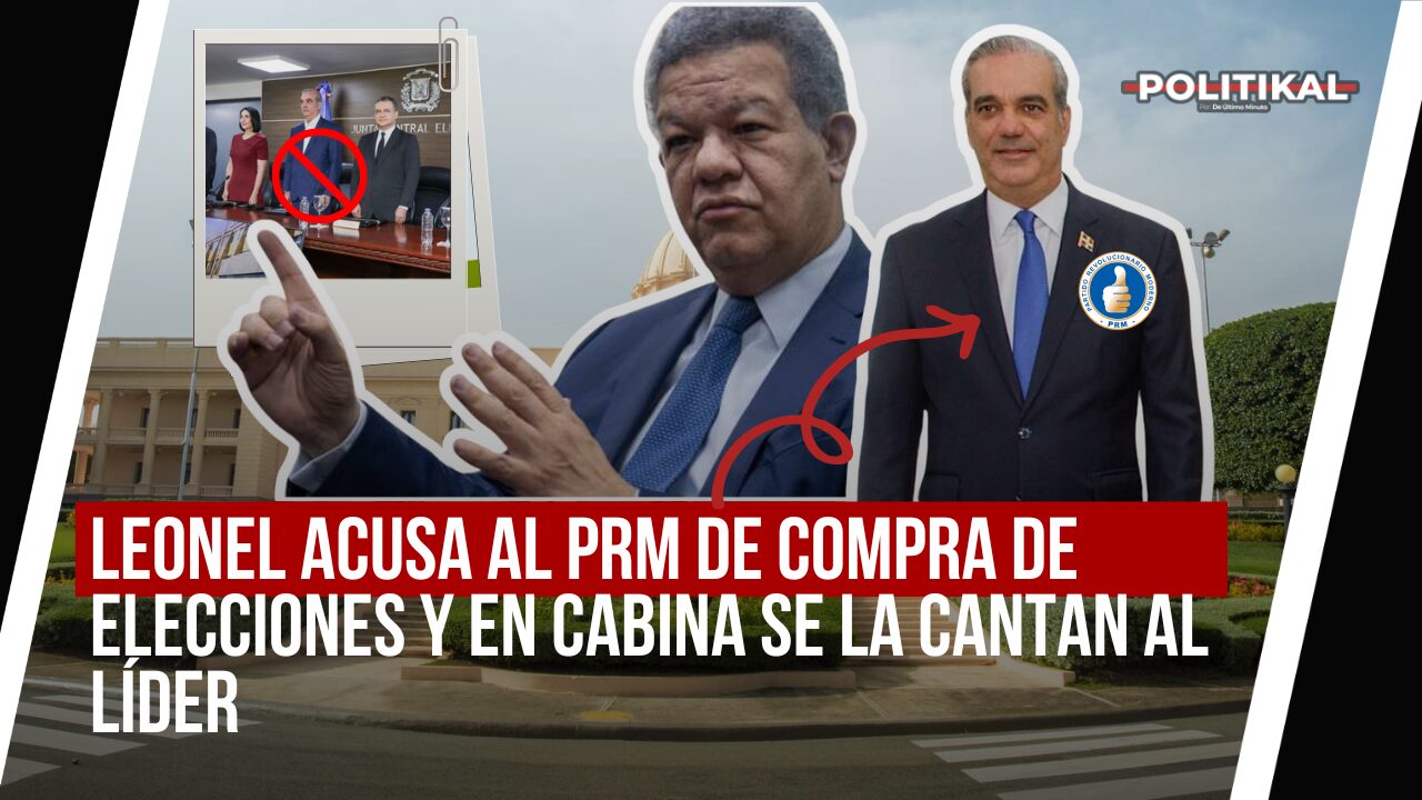LEONEL ACUSA AL PRM DE COMPRA ELECCIONES Y EN CABINA SE LA CANTAN AL LÍDER - Noticias de hoy en República Dominicana | De Último Minuto