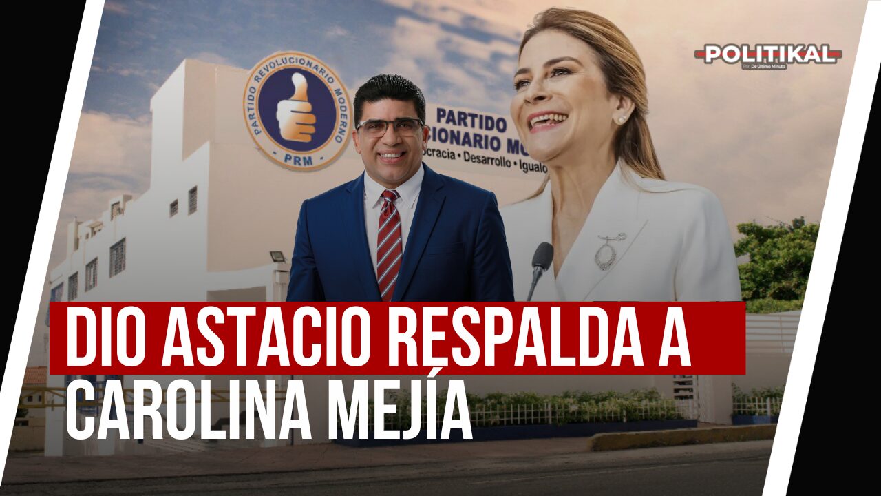 DIO ASTACIO RESPALDA A CAROLINA MEJÍA - Noticias de hoy en República Dominicana | De Último Minuto