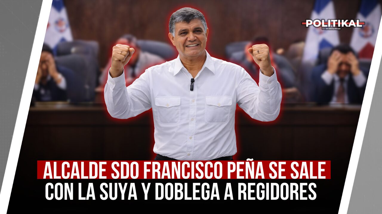 ALCALDE SDO FRANCISCO PEÑA SE SALE CON LA SUYA Y DOBLEGA A REGIDORES - Noticias de hoy en República Dominicana | De Último Minuto