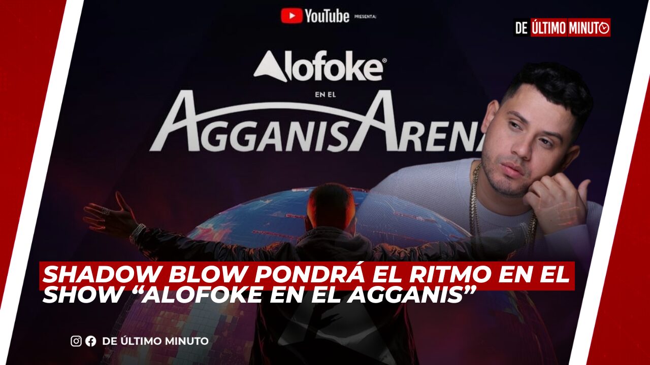 SHADOW BLOW PONDRÁ EL RITMO EN EL SHOW “ALOFOKE EN EL AGGANIS” - Noticias de hoy en República Dominicana | De Último Minuto