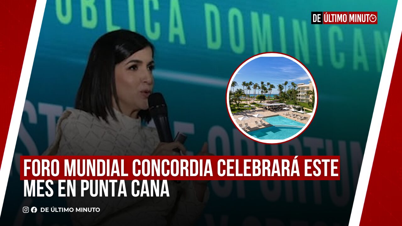 FORO MUNDIAL CONCORDIA CELEBRARÁ ESTE MES EN PUNTA CANA - Noticias de hoy en República Dominicana | De Último Minuto