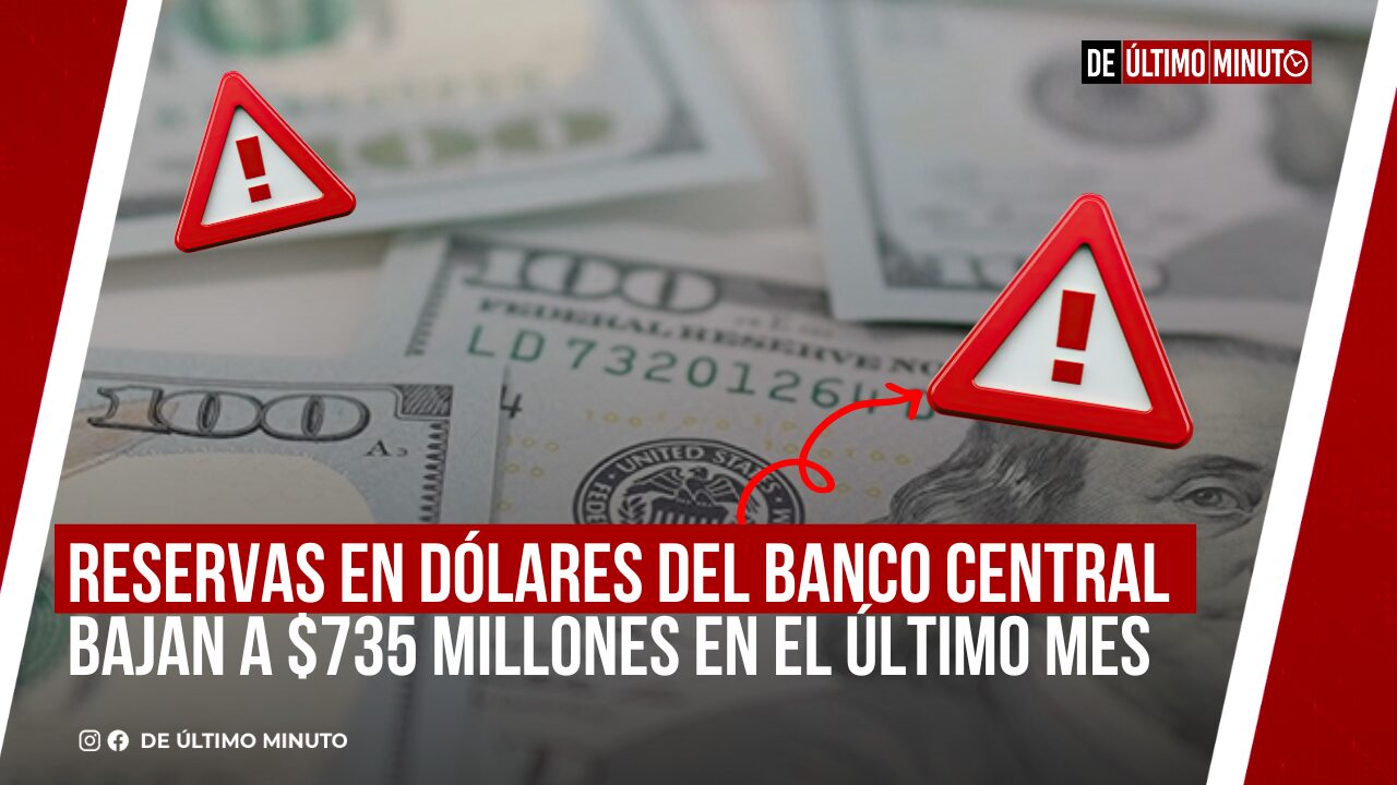 RESERVAS EN DÓLARES DEL BANCO CENTRAL BAJAN A $735 MILLONES EN EL ÚLTIMO MES - Noticias de hoy en República Dominicana | De Último Minuto