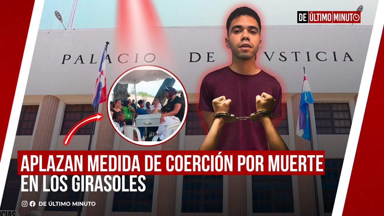 APLAZAN MEDIDA DE COERCIÓN POR MUERTE EN LOS GIRASOLES - Noticias de hoy en República Dominicana | De Último Minuto