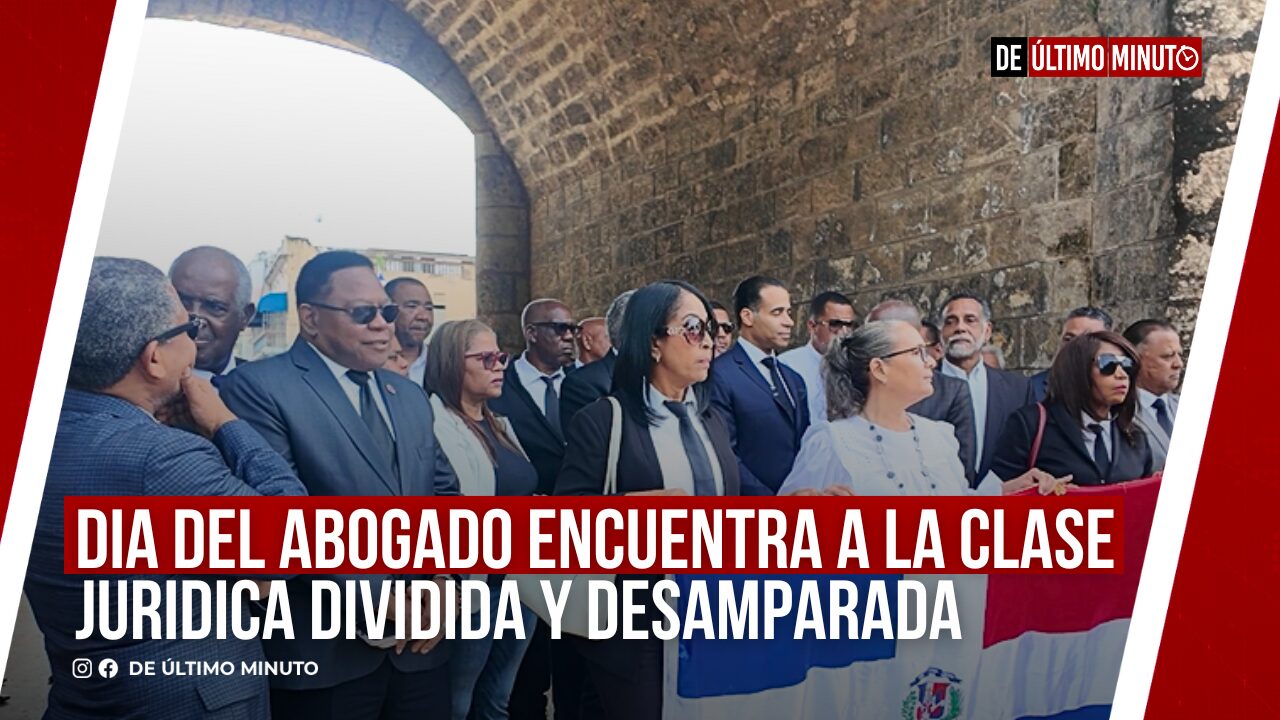 DIA DEL ABOGADO ENCUENTRA A LA CLASE JURIDICA DIVIDIDA Y DESAMPARADA - Noticias de hoy en República Dominicana | De Último Minuto