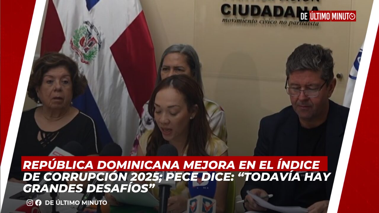 RD MEJORA EN EL ÍNDICE DE CORRUPCIÓN 2025; PECE DICE: “TODAVÍA HAY GRANDES DESAFÍOS” - Noticias de hoy en República Dominicana | De Último Minuto