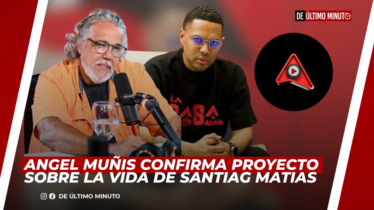 ANGEL MUÑIS CONFIRMA PROYECTO SOBRE LA VIDA DE SANTIAGO MATIAS - Noticias de hoy en República Dominicana | De Último Minuto