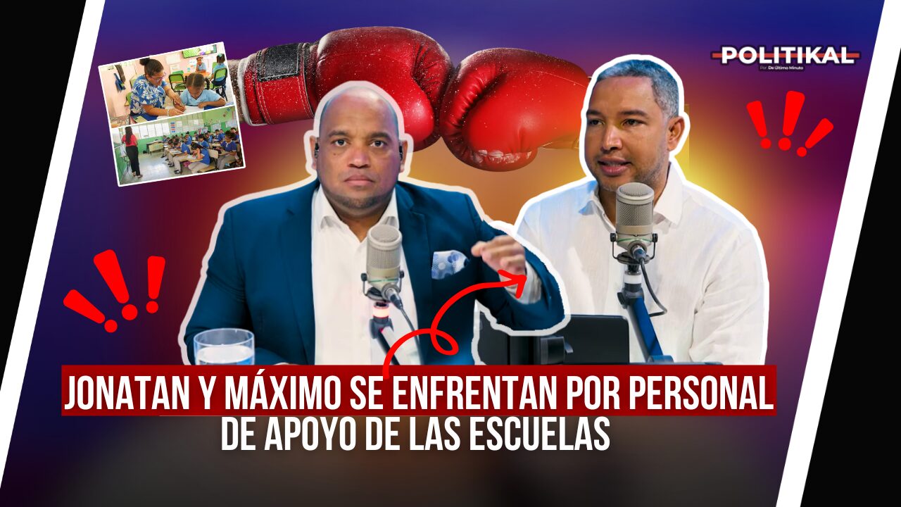 JONATAN Y MÁXIMO SE ENFRENTAN POR PERSONAL DE APOYO DE LAS ESCUELAS - Noticias de hoy en República Dominicana | De Último Minuto