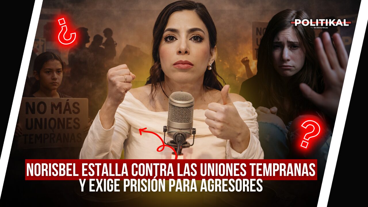 NORISBEL ESTALLA CONTRA LAS UNIONES TEMPRANAS Y EXIGE PRISIÓN PARA AGRESORES - Noticias de hoy en República Dominicana | De Último Minuto