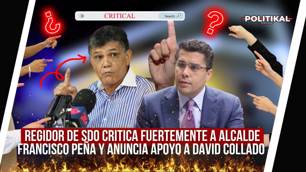 REGIDOR DE SDO CRITICA A ALCALDE FRANCISCO PEÑA Y ANUNCIA APOYO A DAVID COLLADO - Noticias de hoy en República Dominicana | De Último Minuto