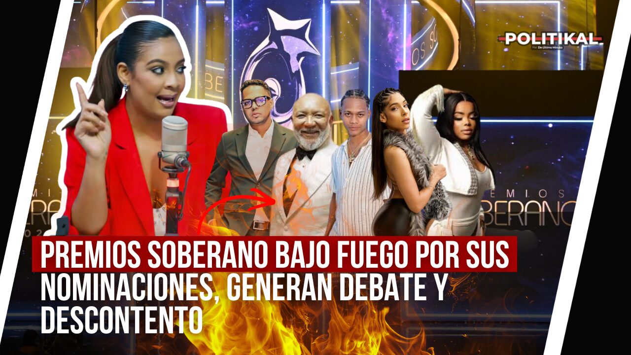 PREMIOS SOBERANO BAJO FUEGO POR SUS NOMINACIONES, GENERAN DEBATE Y DESCONTENTO - Noticias de hoy en República Dominicana | De Último Minuto