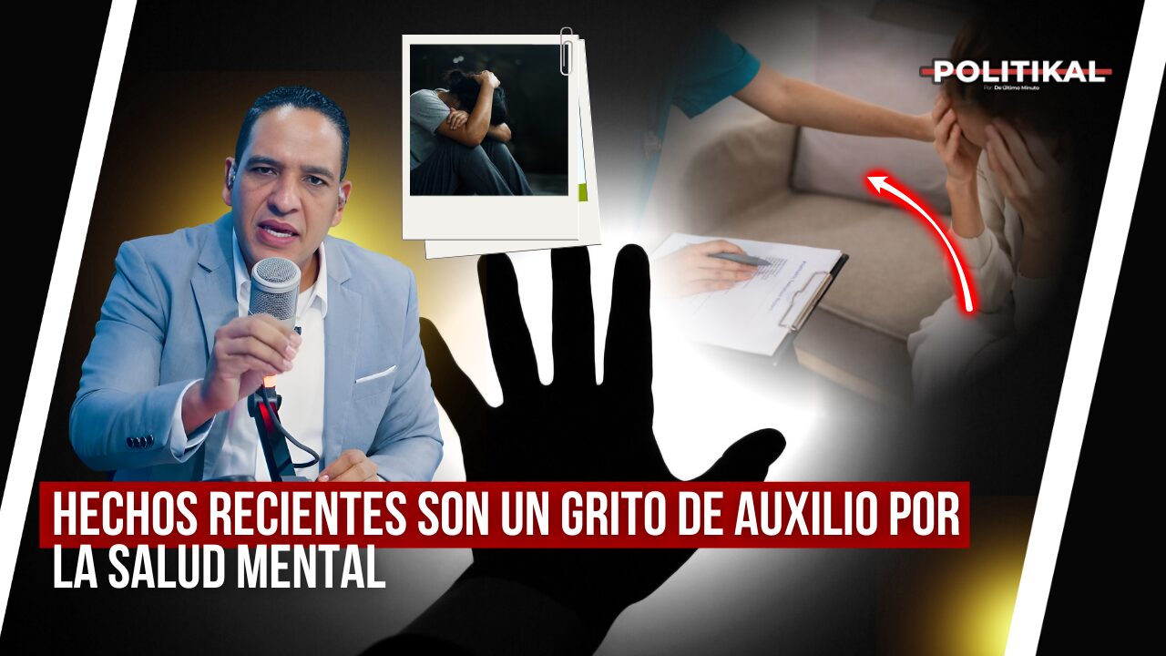 HECHOS RECIENTES SON UN GRITO DE AUXILIO POR LA SALUD MENTAL - Noticias de hoy en República Dominicana | De Último Minuto
