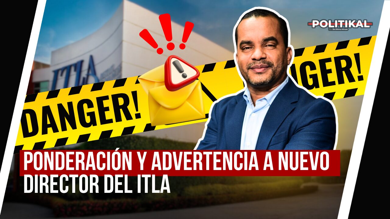 PONDERACIÓN Y ADVERTENCIA A NUEVO DIRECTOR DEL ITLA - Noticias de hoy en República Dominicana | De Último Minuto