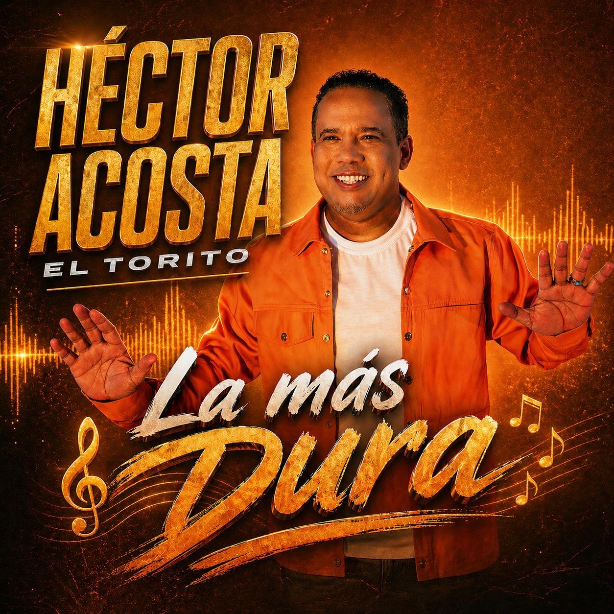 Héctor Acosta “El Torito” lanza su nuevo merengue “La Más Dura” y vuelve a conquistar con un eslogan viral