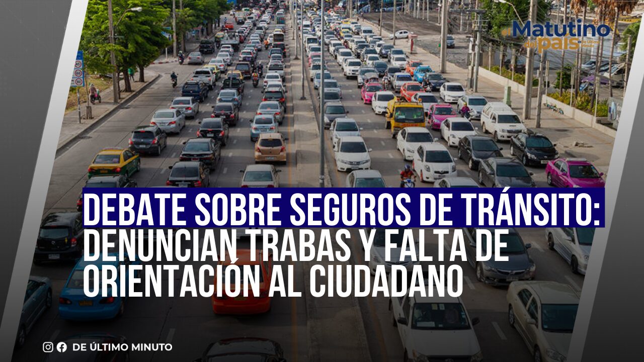 DEBATE SOBRE SEGUROS DE TRÁNSITO: DENUNCIAN TRABAS Y FALTA DE ORIENTACIÓN AL CIUDADANO - Noticias de hoy en República Dominicana | De Último Minuto