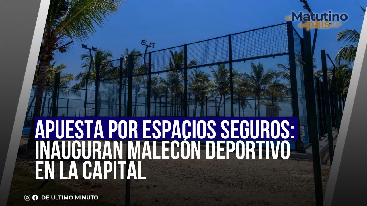APUESTA POR ESPACIOS SEGUROS: INAUGURAN MALECÓN DEPORTIVO EN LA CAPITAL - Noticias de hoy en República Dominicana | De Último Minuto