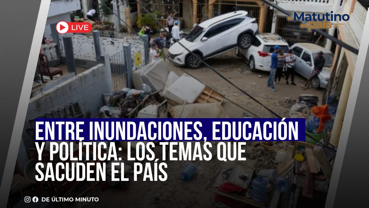 ENTRE INUNDACIONES, EDUCACIÓN Y POLÍTICA: LOS TEMAS QUE SACUDEN EL PAÍS - Noticias de hoy en República Dominicana | De Último Minuto