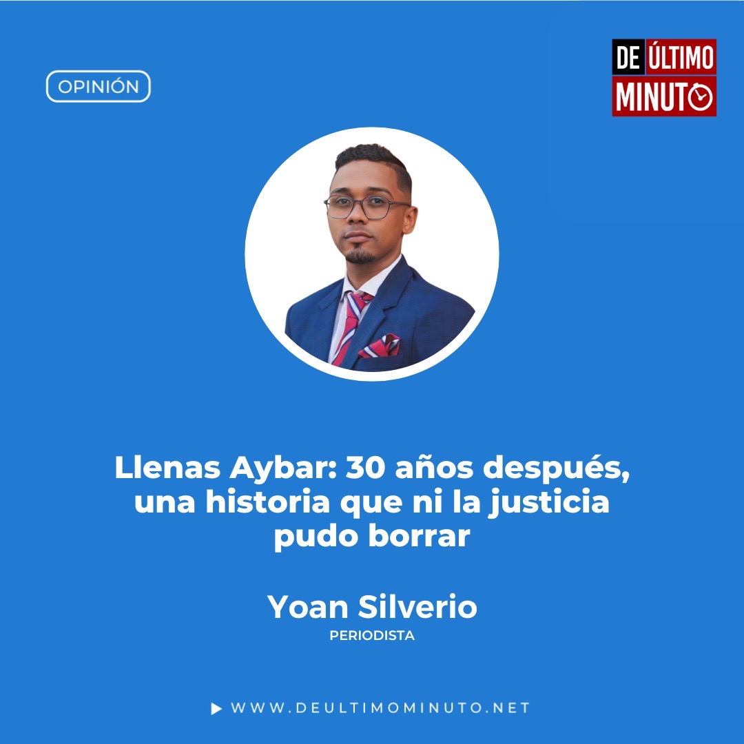 Llenas Aybar: 30 años después, una historia que ni la justicia pudo borrar - Noticias de hoy en República Dominicana | De Último Minuto