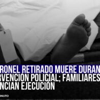 EXCORONEL RETIRADO MUERE DURANTE INTERVENCIÓN POLICIAL; FAMILIARES DENUNCIAN EJECUCIÓN - Noticias de hoy en República Dominicana | De Último Minuto