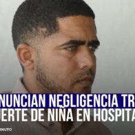 DENUNCIAN NEGLIGENCIA TRAS MUERTE DE NIÑA EN HOSPITAL - Noticias de hoy en República Dominicana | De Último Minuto