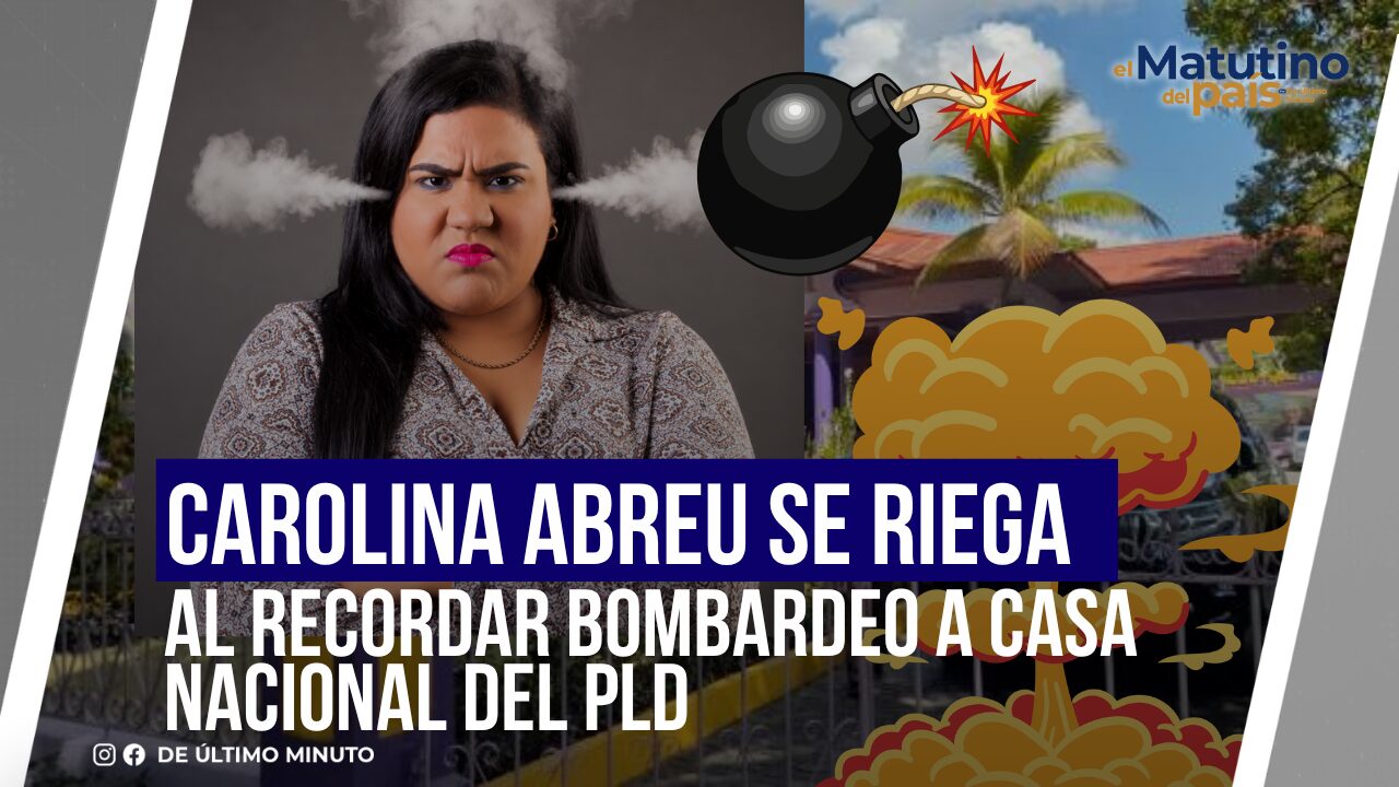 CAROLINA ABREU SE RIEGA AL RECORDAR BOMBARDEO A CASA NACIONAL DEL PLD - Noticias de hoy en República Dominicana | De Último Minuto